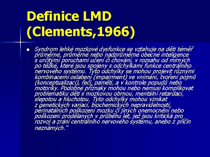 Definice LMD (Clements, 1966) n Syndrom lehké mozkové dysfunkce se vztahuje na děti téměř Definice LMD (Clements, 1966) n Syndrom lehké mozkové dysfunkce se vztahuje na děti téměř