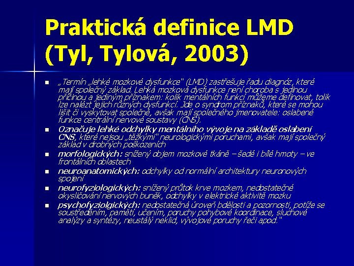 Praktická definice LMD (Tyl, Tylová, 2003) n n n „Termín „lehké mozkové dysfunkce“ (LMD) Praktická definice LMD (Tyl, Tylová, 2003) n n n „Termín „lehké mozkové dysfunkce“ (LMD)