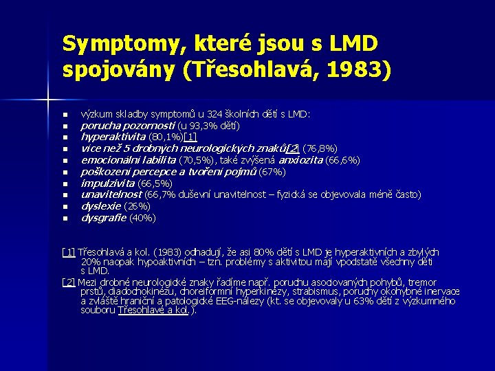 Symptomy, které jsou s LMD spojovány (Třesohlavá, 1983) n n n n n výzkum Symptomy, které jsou s LMD spojovány (Třesohlavá, 1983) n n n n n výzkum