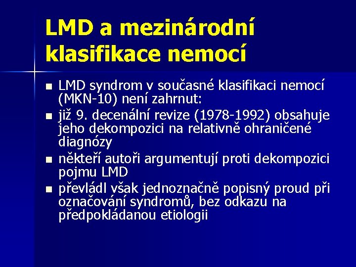 LMD a mezinárodní klasifikace nemocí n n LMD syndrom v současné klasifikaci nemocí (MKN-10) LMD a mezinárodní klasifikace nemocí n n LMD syndrom v současné klasifikaci nemocí (MKN-10)