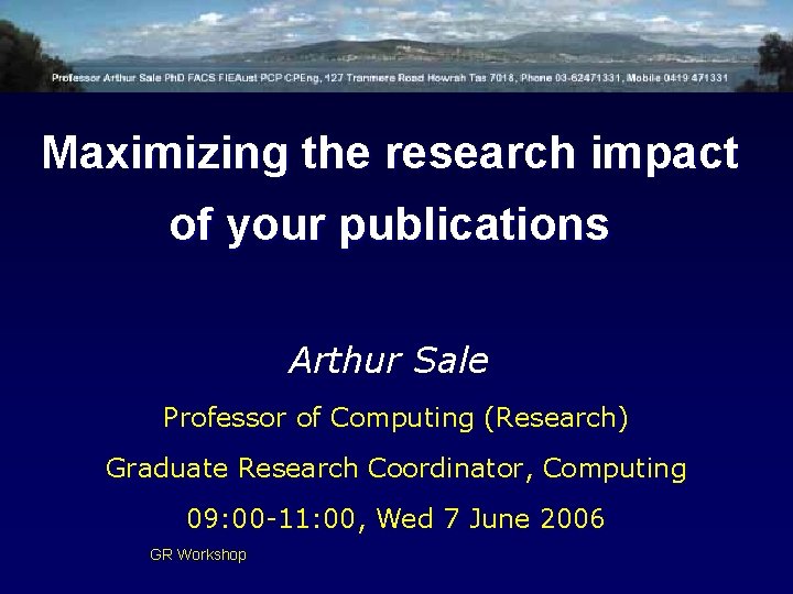 Maximizing the research impact of your publications Arthur Sale Professor of Computing (Research) Graduate