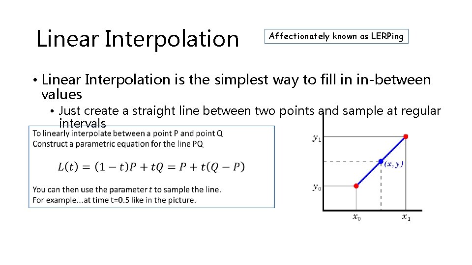 Linear Interpolation Affectionately known as LERPing • Linear Interpolation is the simplest way to