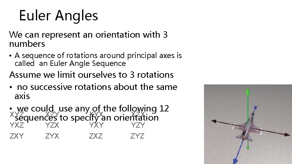 Euler Angles We can represent an orientation with 3 numbers • A sequence of