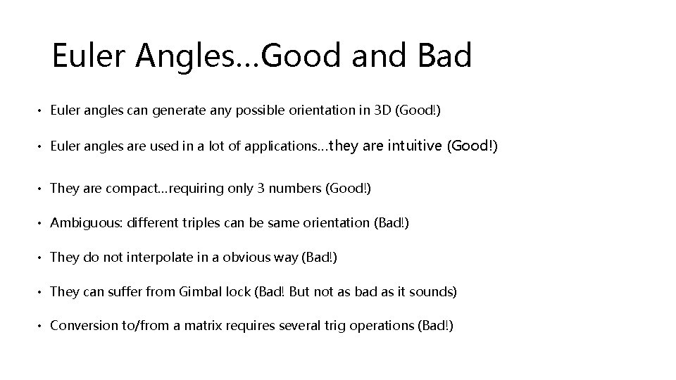 Euler Angles…Good and Bad • Euler angles can generate any possible orientation in 3