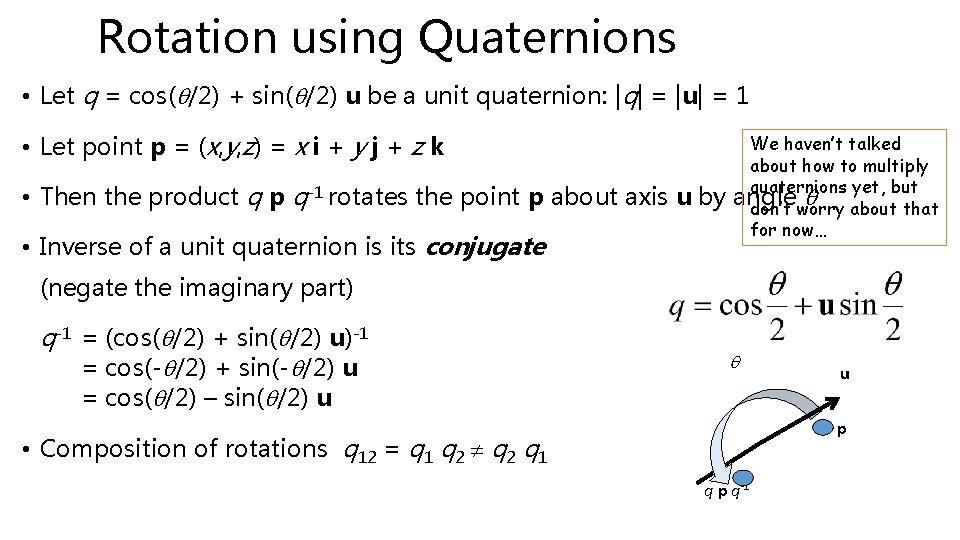 Rotation using Quaternions • Let q = cos(q/2) + sin(q/2) u be a unit