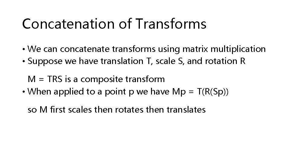 Concatenation of Transforms • We can concatenate transforms using matrix multiplication • Suppose we