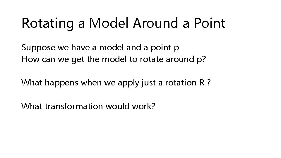 Rotating a Model Around a Point Suppose we have a model and a point