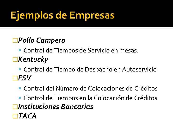 Ejemplos de Empresas �Pollo Campero Control de Tiempos de Servicio en mesas. �Kentucky Control