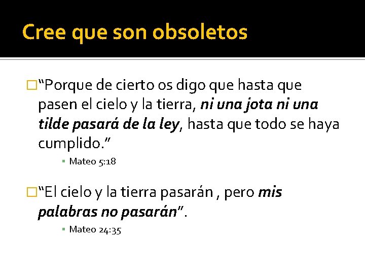 Cree que son obsoletos �“Porque de cierto os digo que hasta que pasen el