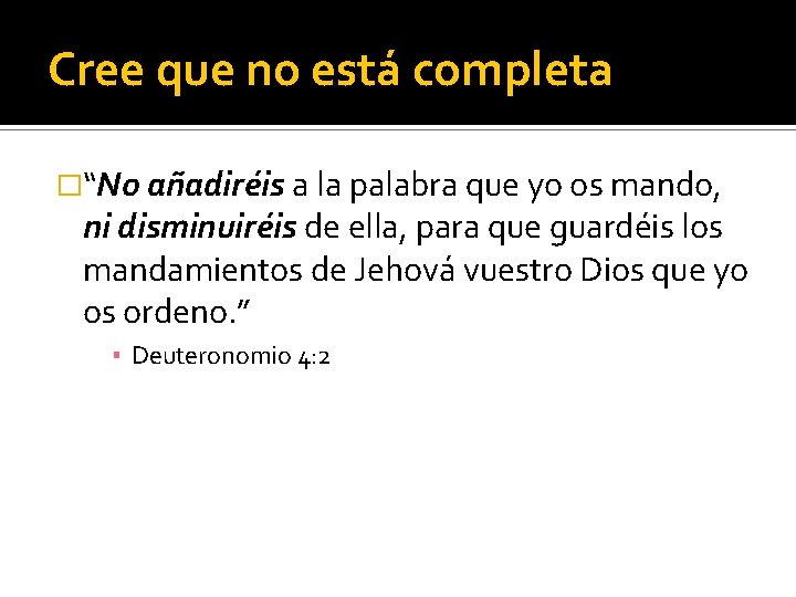 Cree que no está completa �“No añadiréis a la palabra que yo os mando,