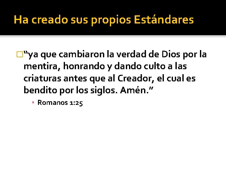 Ha creado sus propios Estándares �“ya que cambiaron la verdad de Dios por la