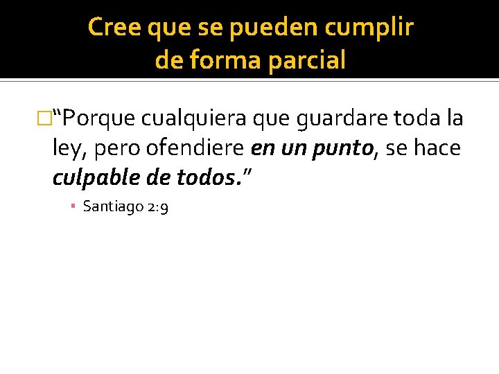 Cree que se pueden cumplir de forma parcial �“Porque cualquiera que guardare toda la