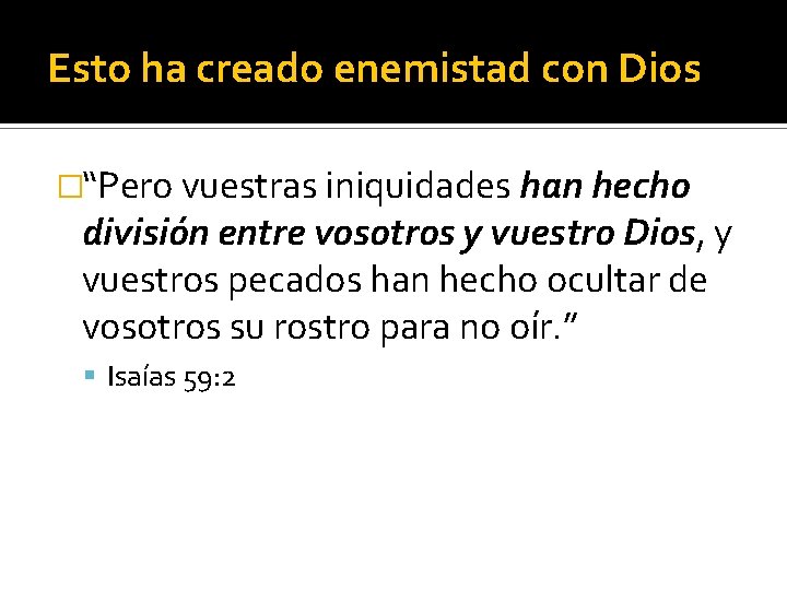 Esto ha creado enemistad con Dios �“Pero vuestras iniquidades han hecho división entre vosotros