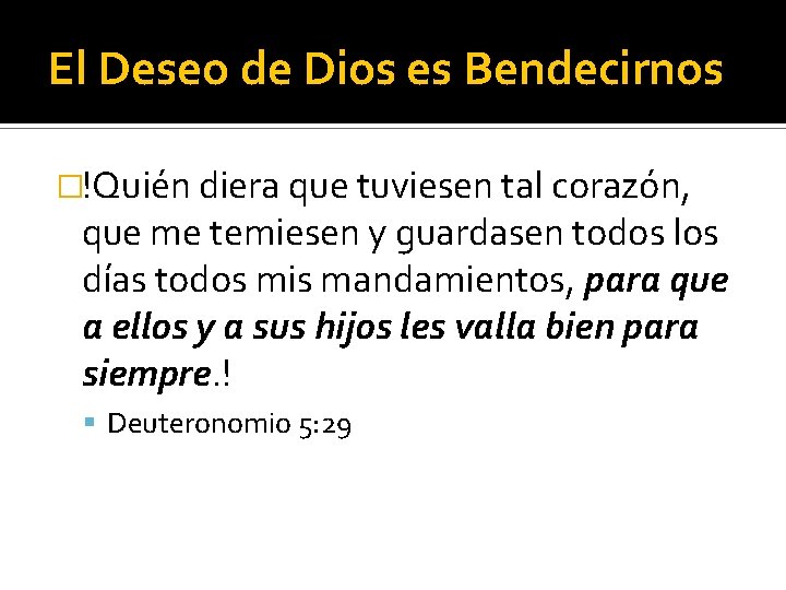 El Deseo de Dios es Bendecirnos �!Quién diera que tuviesen tal corazón, que me