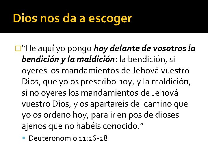 Dios nos da a escoger �“He aquí yo pongo hoy delante de vosotros la