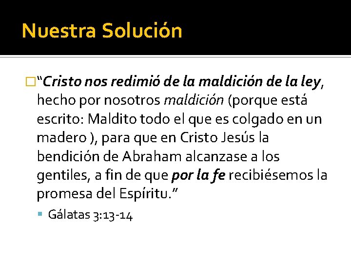 Nuestra Solución �“Cristo nos redimió de la maldición de la ley, hecho por nosotros