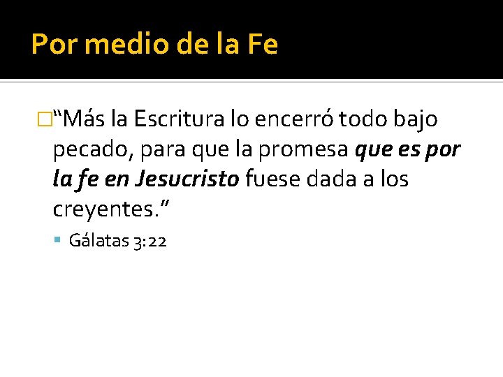 Por medio de la Fe �“Más la Escritura lo encerró todo bajo pecado, para