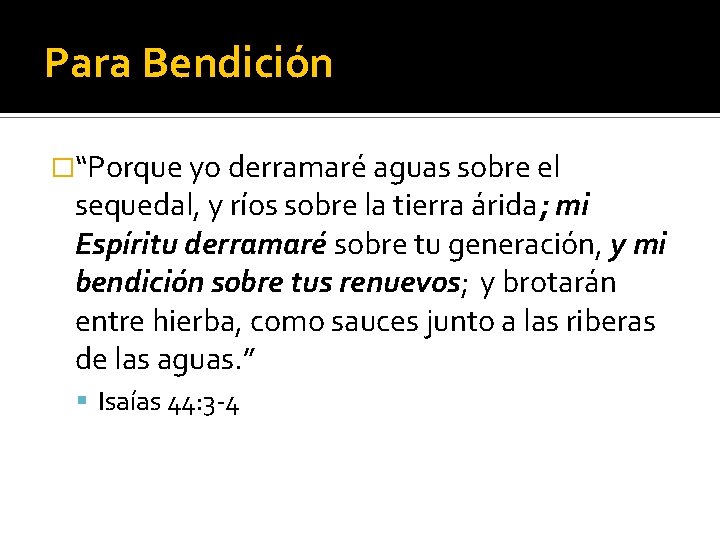 Para Bendición �“Porque yo derramaré aguas sobre el sequedal, y ríos sobre la tierra