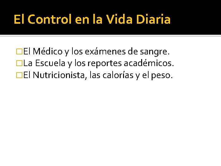 El Control en la Vida Diaria �El Médico y los exámenes de sangre. �La