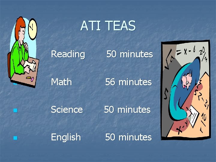 ATI TEAS n Reading 50 minutes n Math 56 minutes n Science 50 minutes