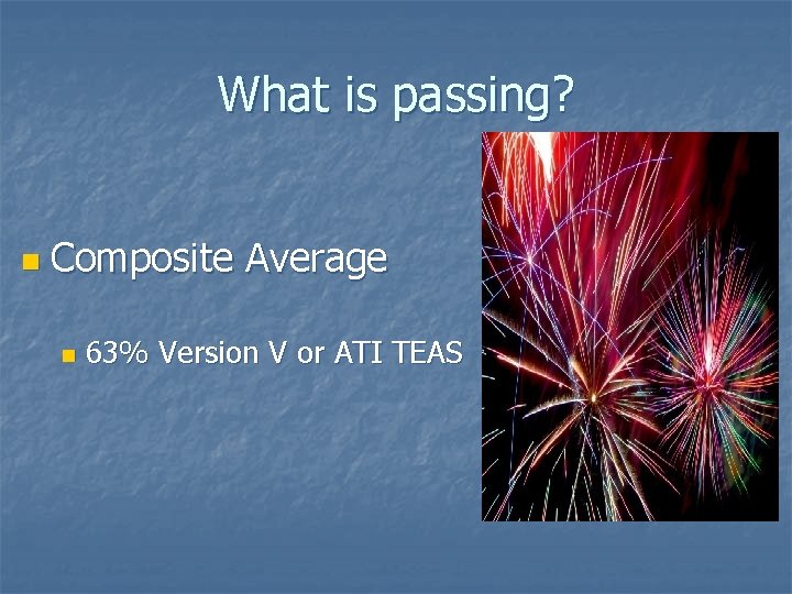 What is passing? n Composite Average n 63% Version V or ATI TEAS 