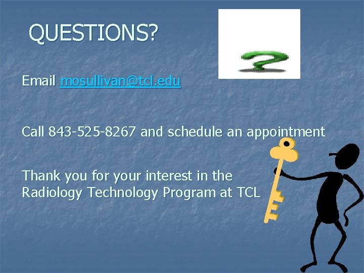 QUESTIONS? Email mosullivan@tcl. edu Call 843 -525 -8267 and schedule an appointment Thank you