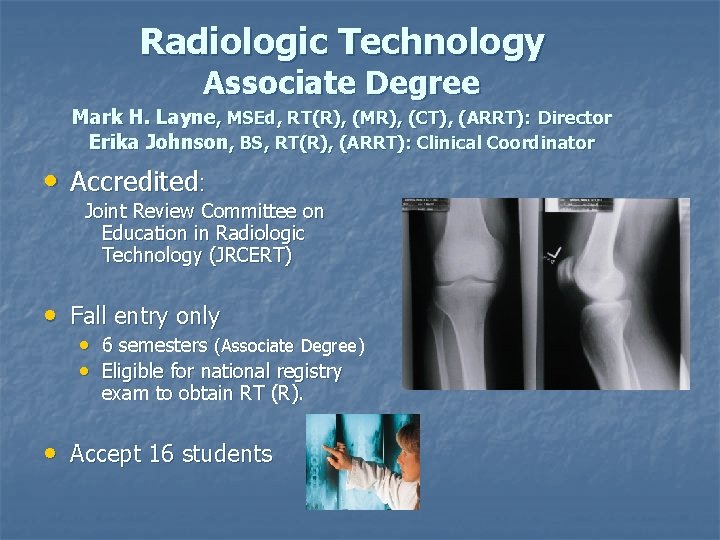 Radiologic Technology Associate Degree Mark H. Layne, MSEd, RT(R), (MR), (CT), (ARRT): Director Erika