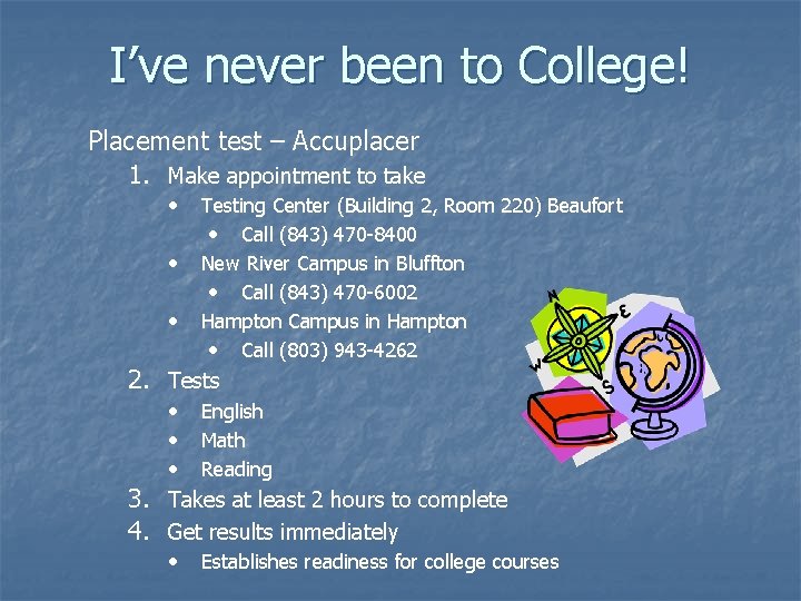 I’ve never been to College! Placement test – Accuplacer 1. Make appointment to take