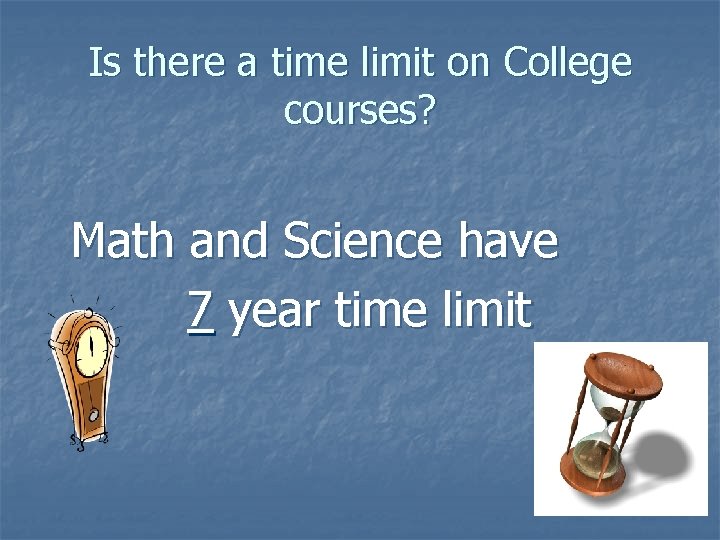 Is there a time limit on College courses? Math and Science have 7 year