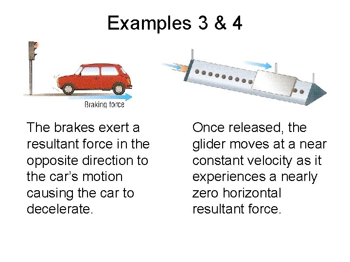 Examples 3 & 4 The brakes exert a resultant force in the opposite direction