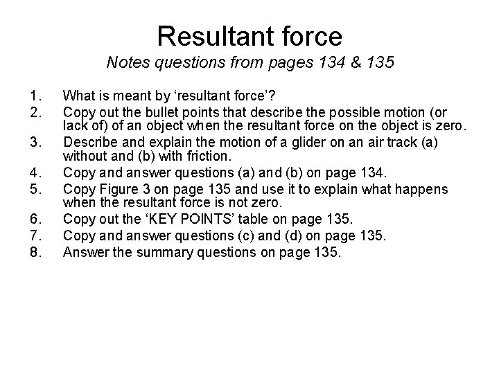 Resultant force Notes questions from pages 134 & 135 1. 2. 3. 4. 5.