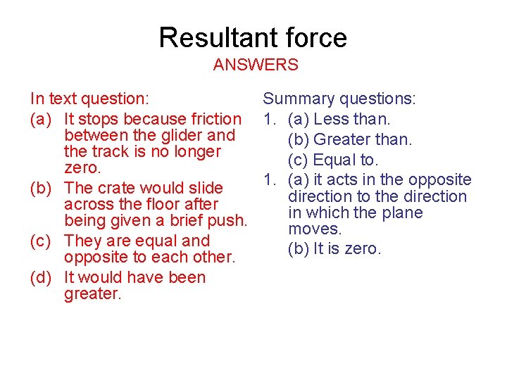 Resultant force ANSWERS In text question: Summary questions: (a) It stops because friction 1.