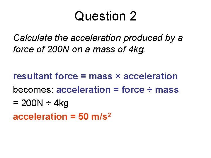 Question 2 Calculate the acceleration produced by a force of 200 N on a