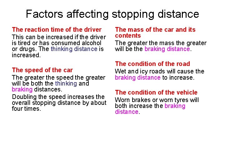 Factors affecting stopping distance The reaction time of the driver This can be increased