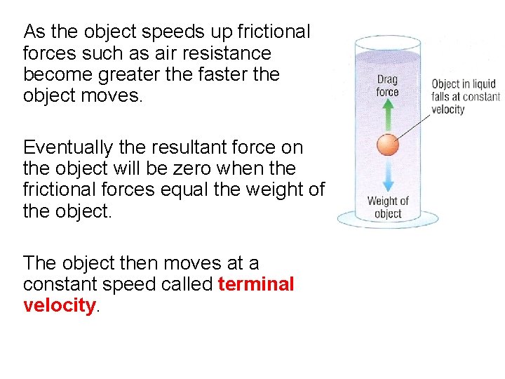 As the object speeds up frictional forces such as air resistance become greater the