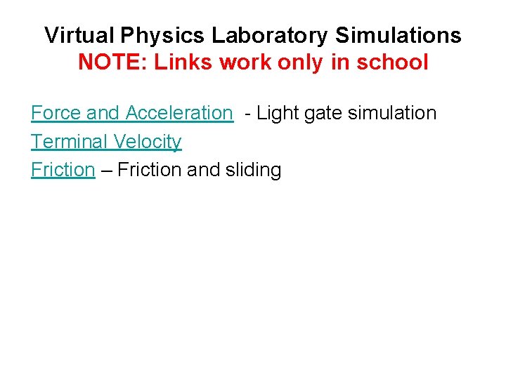 Virtual Physics Laboratory Simulations NOTE: Links work only in school Force and Acceleration -