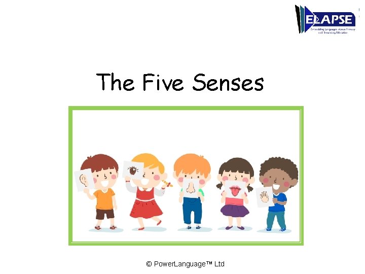 The Five Senses © Power. Language™ Ltd 