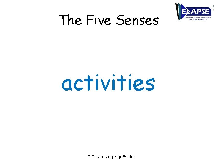 The Five Senses activities © Power. Language™ Ltd 