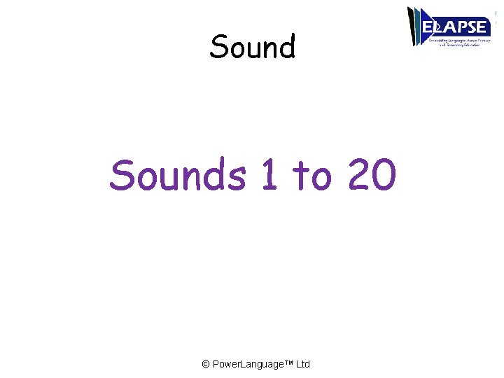 Sounds 1 to 20 © Power. Language™ Ltd 