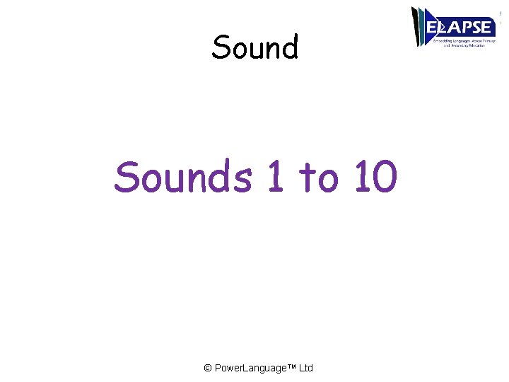 Sounds 1 to 10 © Power. Language™ Ltd 