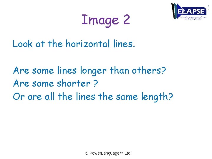 Image 2 Look at the horizontal lines. Are some lines longer than others? Are