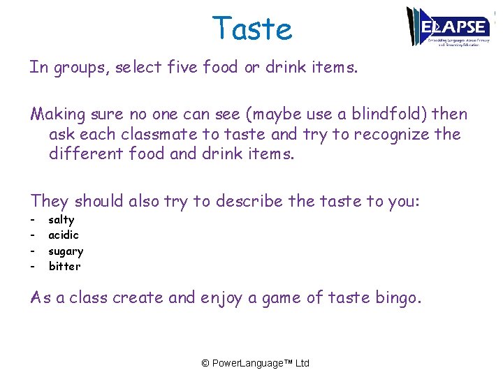 Taste In groups, select five food or drink items. Making sure no one can