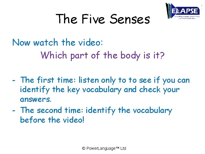 The Five Senses Now watch the video: Which part of the body is it?