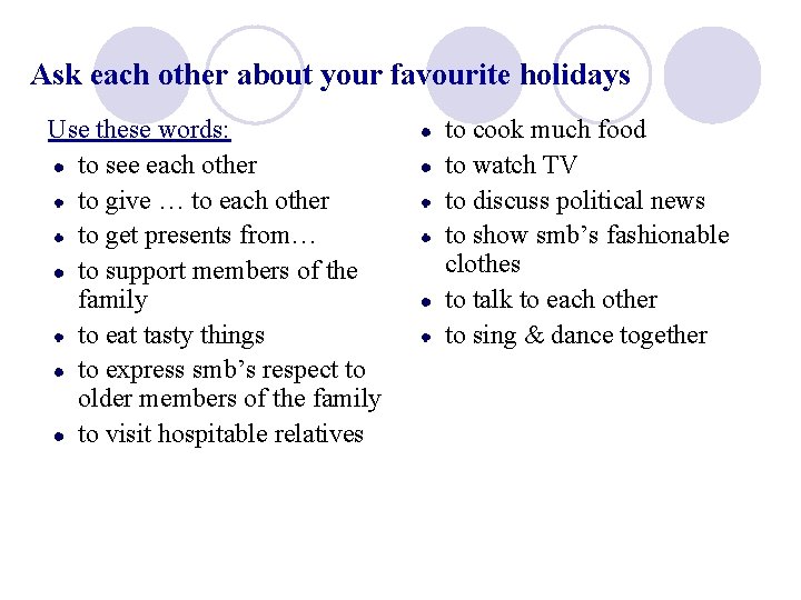 Ask each other about your favourite holidays Use these words: to see each other