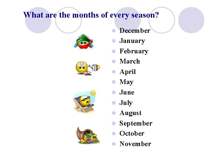 What are the months of every season? l l l December January February March