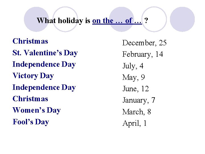 What holiday is on the … of … ? Christmas St. Valentine’s Day Independence