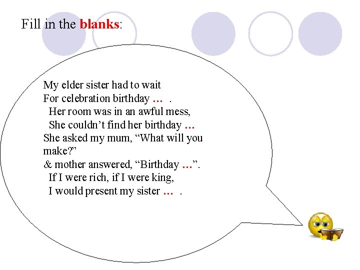 Fill in the blanks: My elder sister had to wait For celebration birthday ….