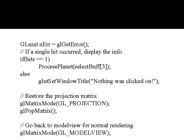 GLuint n. Err = gl. Get. Error(); // If a single hit occurred, display