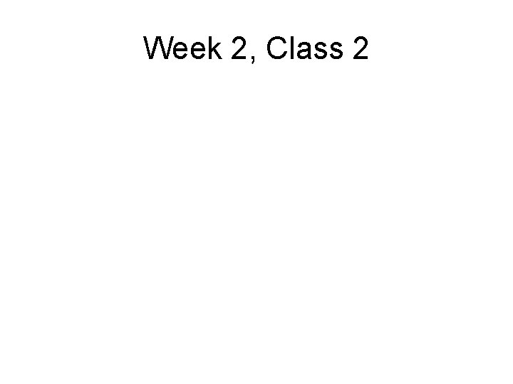 Week 2, Class 2 