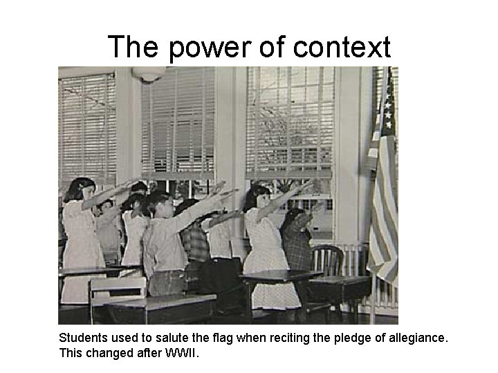 The power of context Students used to salute the flag when reciting the pledge